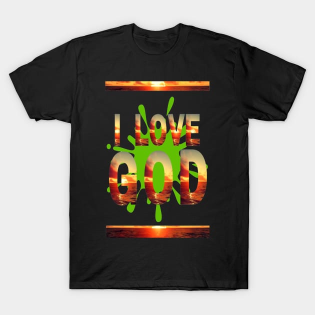 I LOVE GOD T-Shirt by 83rgu3 D351gn